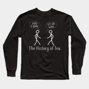History of Tea, Funny Tea Joke Long Sleeve T-Shirt